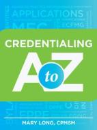 Credentialing A to Z di Mary Long edito da Hcpro, a Division of Blr