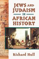 Jews and Judaism in African History di Richard Hull edito da Markus Wiener Publishers
