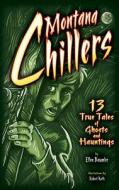 Montana Chillers: 13 True Tales of Ghosts and Hauntings di Ellen Baumler edito da FARCOUNTRY PR