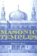 Masonic Temples: Freemasonry, Ritual Architecture, and Masculine Archetypes di William D. Moore edito da UNIV OF TENNESSEE PR