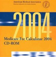 Medicare Fee Calculator 2004 (Single User CD-ROM) Local Version: [With CD/ROM] di American Medical Association edito da American Medical Association Press
