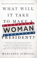 What Will It Take to Make a Woman President?: Conversations about Women, Leadership and Power di Marianne Schnall edito da SEAL PR CA
