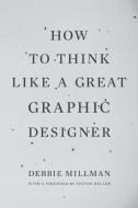 How to Think Like a Great Graphic Designer di Debbie Millman edito da ALLWORTH PR