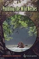 Paddling the Wild Neches di Richard M. Donovan edito da TEXAS A & M UNIV PR