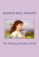 The Winning of Barbara Worth di Harold Bell Wright edito da READACLASSIC COM