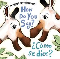 How Do You Say? / ?CoMo Se Dice? di Angela Dominguez edito da Henry Holt & Company Inc