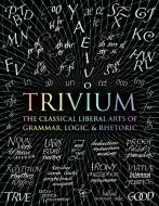 Trivium: The Classical Liberal Arts of Grammar, Logic, & Rhetoric di Gregory Beabout edito da BLOOMSBURY