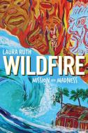 WILDFIRE: MISSION AND MADNESS di LAURA RUTH edito da LIGHTNING SOURCE UK LTD