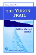 The Yukon Trail di William Macleod Raine edito da Lulu.com