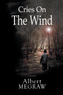 Cries on the Wind di Albert Megraw edito da Strategic Book Publishing & Rights Agency, LLC