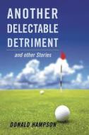 Another Delectable Detriment and other Stories di Donald Hampson edito da Page Publishing Inc