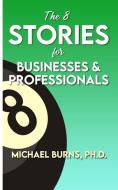 The 8 Stories for Businesses & Professionals di Michael Burns edito da LIGHTNING SOURCE INC