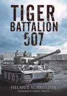 Tiger Battalion 507 di HELMUT SCHNEIDER edito da Pen & Sword Books