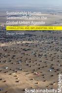 Sustainable Human Settlements Within The Global Urban Agenda di Professor David Simon edito da Agenda Publishing