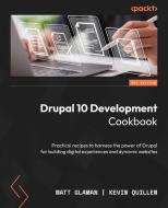 Drupal 10 Development Cookbook - Third Edition di Matt Glaman, Kevin Quillen edito da Packt Publishing