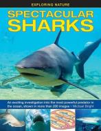 Exploring Nature: Spectacular Sharks di Michael Bright edito da Anness Publishing