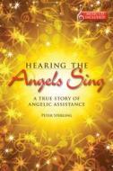 Hearing the Angels Sing: A True Story of Angelic Assistance [With CD (Audio)] di Peter Sterling edito da Light Technology Publications