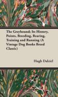 The Greyhound: Its History, Points, Breeding, Rearing, Training and Running di Hugh Dalziel edito da READ COUNTRY BOOKS
