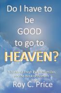 Do I Have to be GOOD to go to Heaven? di Roy C Price edito da Global Educational Advance, Inc.