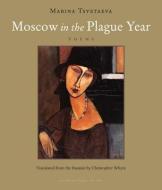Moscow In The Plague Year di Marina Tsvetaeva, Christopher Whyte edito da Archipelago Books