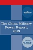 The China Military Power Report: Military and Security Developments Involving the People's Republic of China 2019 di The Office of the Secretary of edito da COSIMO REPORTS