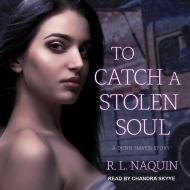 To Catch a Stolen Soul: A Humorous Urban Fantasy Novel di R. L. Naquin edito da Tantor Audio