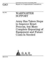 Warfighter Support: Army Has Taken Steps to Improve Reset Process, But More Complete Reporting of Equipment and Future Costs Is Needed di United States Government Account Office edito da Createspace Independent Publishing Platform