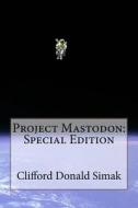 Project Mastodon: Special Edition di Clifford Donald Simak edito da Createspace Independent Publishing Platform