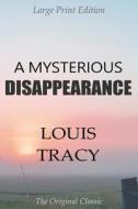 A Mysterious Disappearance - Large Print Edition - The Original Classic di Louis Tracy edito da Createspace Independent Publishing Platform