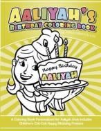 Aaliyah's Birthday Coloring Book Kids Personalized Books: A Coloring Book Personalized for Aaliyah That Includes Children's Cut Out Happy Birthday Pos di Aaliyah's Books edito da Createspace Independent Publishing Platform