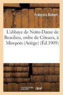 L'Abbaye de Notre-Dame de Beaulieu, Ordre de Citeaux, ï¿½ Mirepoix (Ariï¿½ge) di Robert-F edito da Hachette Livre - Bnf