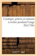 Cantique, Prieres Et Oraisons , A Reciter Pendant L'orage di SANS AUTEUR edito da Hachette Livre - BNF
