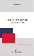 Le Statut pénal de l'animal di Marie Perrin edito da Editions L'Harmattan