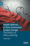 Health Reforms In Post-Communist Eastern Europe di Tamara Popic edito da Springer International Publishing AG