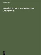 Gynäkologisch-operative Anatomie edito da De Gruyter