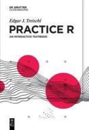 Practice R di Edgar J. Treischl edito da De Gruyter