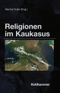 Religionen im Kaukasus edito da Kohlhammer W.