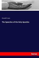 The Speeches of the Holy Apostles di Donald Fraser edito da hansebooks