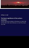 The historic significance of the southern revolution. di William A. Hall edito da hansebooks