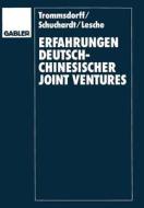Erfahrungen deutsch-chinesischer Joint Ventures di Tilmann Lesche, Christian A. Schuchardt, Volker Trommsdorff edito da Gabler Verlag