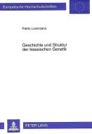 Geschichte und Struktur der klassischen Genetik di Pablo Lorenzano edito da Lang, Peter GmbH