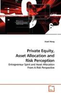 Private Equity, Asset Allocation and Risk Perception di Xiaoli Wang edito da VDM Verlag