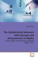 The Relationship between Self-concept and Achievement in Maths di Charles M. Were edito da VDM Verlag
