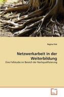 Netzwerkarbeit in der Weiterbildung di Regina Fink edito da VDM Verlag
