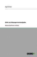 Ethik als Managementaufgabe di Birgit Schröer edito da GRIN Publishing