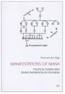 Manifestations of Mana: Political Power and Divine Inspiration in Polynesia di Paul Van Der Grijp edito da Lit Verlag