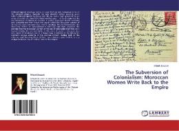 The Subversion of Colonialism: Moroccan Women Write Back to the Empire di M'bark Bouzzit edito da LAP Lambert Academic Publishing