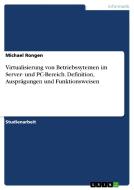 Virtualisierung von Betriebssytemen im Server- und PC-Bereich. Definition, Ausprägungen und Funktionsweisen di Michael Rongen edito da GRIN Publishing