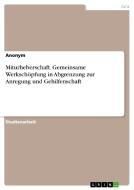 Miturheberschaft. Gemeinsame Werkschöpfung in Abgrenzung zur Anregung und Gehilfenschaft di Anonym edito da GRIN Verlag