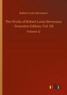 The Works of Robert Louis Stevenson - Swanston Edition, Vol. XII di Robert Louis Stevenson edito da Outlook Verlag